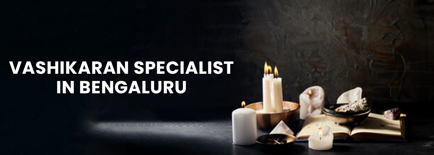 Vashikaran Specialist in Bengaluru